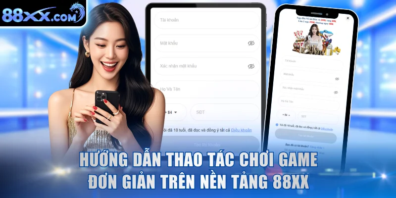 Hướng dẫn thao tác chơi game đơn giản trên nền tảng 88XX